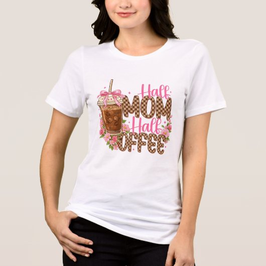 Half Mom Half Coffee Shirt – Süßer Muttertag  (Vorderseite)