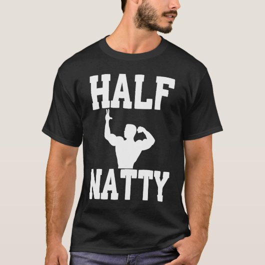 HALF NATTY BODYBUILDING FITNESS MEME GYM WORKOUT T-Shirt (Vorderseite)