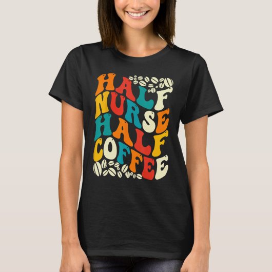 Half Nurse Coffee Nurse  Nurse Week   Nurse T-Shirt (Vorderseite)