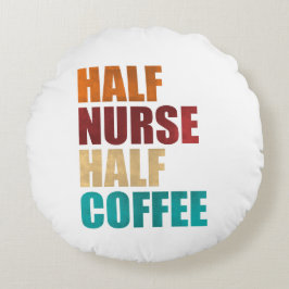 Half Nurse Half Coffee Funny Nurse Rundes Kissen