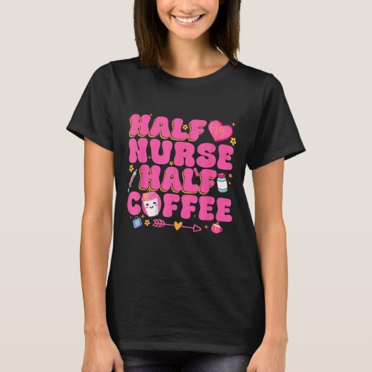 Half Nurse Half Coffee Nurse T-Shirt (Vorderseite)
