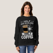 Half Web Developer Half Coffee 1 Sweatshirt (Vorne ganz)
