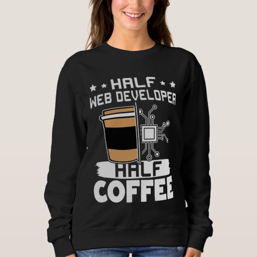 Half Web Developer Half Coffee 1 Sweatshirt (Vorderseite)