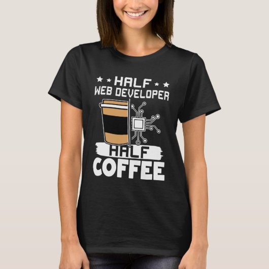 Half Web Developer Half Coffee 1 T-Shirt (Vorderseite)
