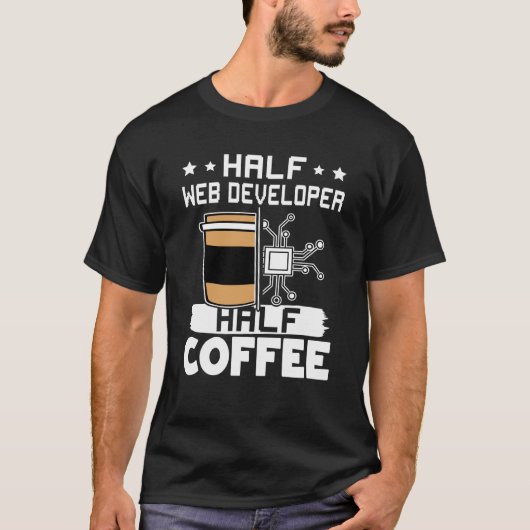 Half Web Developer Half Coffee T-Shirt (Vorderseite)