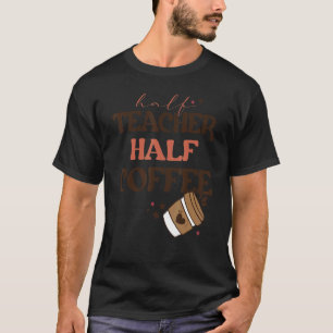 Hälfte des Kaffees Lehrer zurück zum Schullehrer T-Shirt