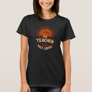 Hälfte Lehrer Halbtagslehre Spaß Lehrerin T T-Shirt