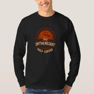 Hälfte Ophthalmologe Halbkaffee Ophthalmologie Hu T-Shirt