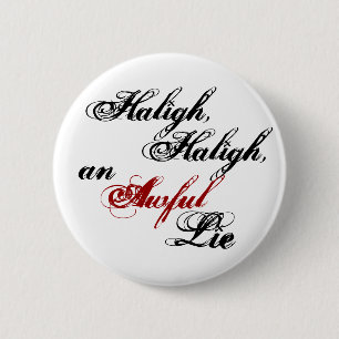 Haligh, Haligh, ein aufsehenerregender Lügenknopf Button