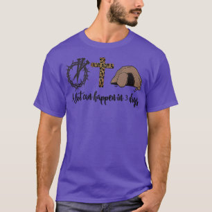 Hallelujah Ostern kann Alot in 3 Tagen passieren T-Shirt