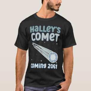 Halleys Comet Coming 2061 - Comet Astronomical T-Shirt
