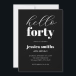 Hallo 40 Moderne Schwarz und Weiß 40. Geburtstag Einladung<br><div class="desc">Minimalistische 40. Geburtstagseinladung mit schlichter moderner Typografie in Schwarz/Weiß.</div>