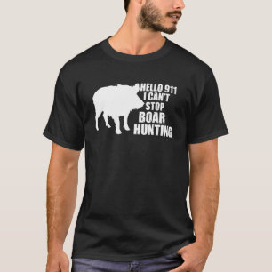 Hallo 911 Ich kann nicht aufhören, Boar zu jagen W T-Shirt