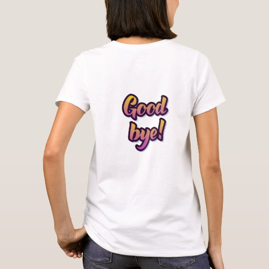 Hallo auf Front Good Bye auf Back T - Shirt (Rückseite)