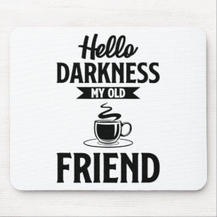 Hallo Dunkelheit mein alter Freund Funny Coffee S Mousepad