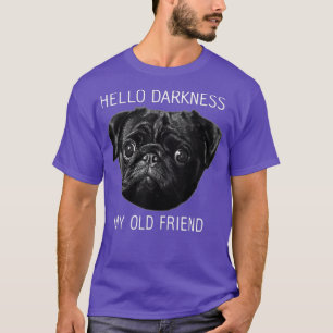 Hallo Dunkelheit Mein alter Freund Funny Mops Shir T-Shirt