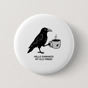 Hallo Dunkelheit mein alter Freund Raven Kaffee Sp Button