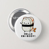 Hallo Ebi-body Funny Ebi Sushi Pun Button (Vorne & Hinten)