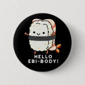 Hallo Ebi-body Funny Ebi Sushi Pun Dark BG Button (Vorderseite)