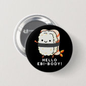 Hallo Ebi-body Funny Ebi Sushi Pun Dark BG Button (Vorne & Hinten)