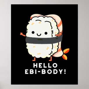 Hallo Ebi-body Funny Ebi Sushi Pun Dark BG Poster