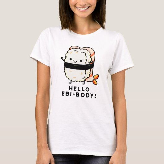 Hallo Ebi-body Funny Ebi Sushi Pun T-Shirt (Vorderseite)