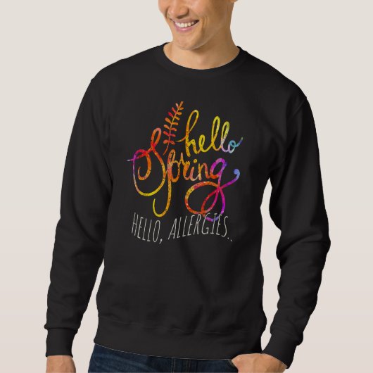 Hallo Frühling Saison Frühling Pollen Allergien Al Sweatshirt (Vorderseite)