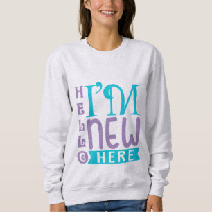 Hallo, ich bin neu hier sweatshirt