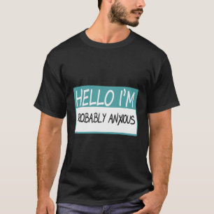 Hallo, ich bin wahrscheinlich ängstlich T-Shirt