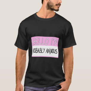 Hallo, ich bin wahrscheinlich ängstlich T-Shirt