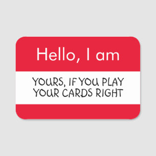 Hallo ... Ihre, wenn Sie Ihre Karten richtig spiel Namensschild