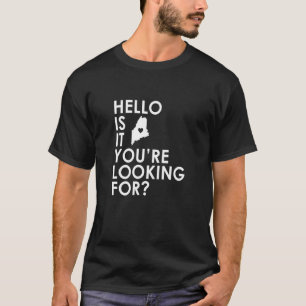 Hallo ist es ME Maine Sie suchen nach Novelty St T-Shirt