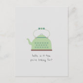 Hallo, ist es Tee, nach dem du suchst? Postkarte (Vorderseite)