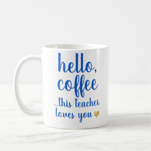 Hallo Kaffee, dieser Lehrer-Lieben Sie Tasse
