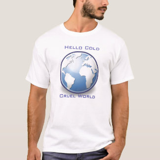 Hallo kalte grausame Welt T-Shirt