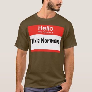 Hallo, mein Name ist Dixie Normous T-Shirt