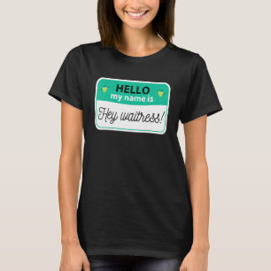 Hallo, mein Name ist Hey Waitress Nametag für Food T-Shirt
