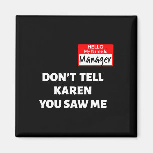 Hallo, mein Name ist Manager nicht sagen Karen Fun Magnet