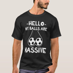 Hallo, meine Balls sind gewaltig 1 T-Shirt