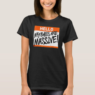 Hallo, meine Hoden sind enorm T-Shirt