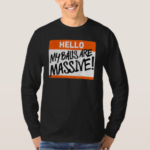 Hallo, meine Hoden sind enorm T-Shirt