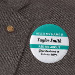 Hallo Name Tag Gefragt Me Über mit Namen und Infor Button<br><div class="desc">Hallo Mein Name ist / Frag mir Über Name Tag-Schaltfläche mit benutzerdefiniertem Text für Ihren Namen und etwas,  das Sie wissen. Großer Eisbrecher oder Gesprächsstarter für Party-,  Meetings- oder Business-Networking-Events. Schwarzweißtext auf aquamarinem Hintergrund. Kann ein ständiger Name für Ihre Mitarbeiter oder Agenten sein.</div>