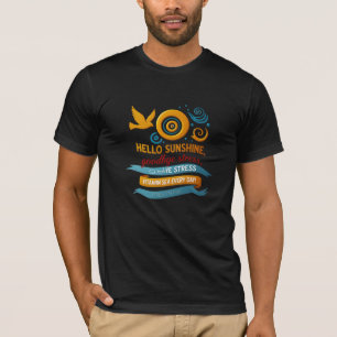 Hallo Sunshine, Goodbye Stress - Artistic Joy Edit T-Shirt