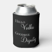 Hallo Vodka Goodbye Dignity Funny Dosenkühler (Kanne Vorderseite)