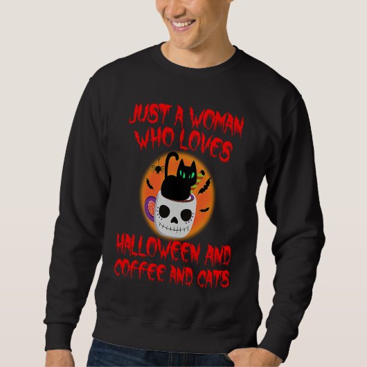 Halloween Black Cat Coffee Scary Just A Woman Who Sweatshirt (Vorderseite)