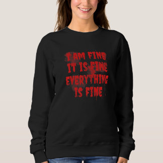 Halloween Blood In My   Everything Is Fine Sweatshirt