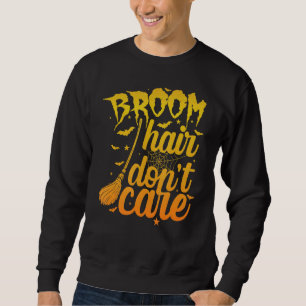 Halloween Broom Hair Don't Carer Sweatshirt