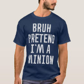 Halloween Bruh Pretend Im Minion Funny Costume Wom T-Shirt (Vorderseite)
