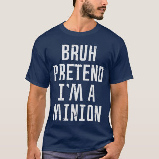 Halloween Bruh Pretend Im Minion Funny Costume Wom T-Shirt