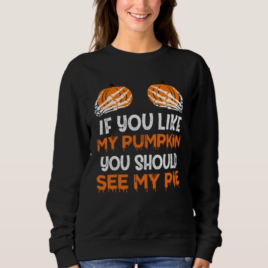 Halloween Costume You Like My Pumpkin You Should S Sweatshirt (Vorderseite)